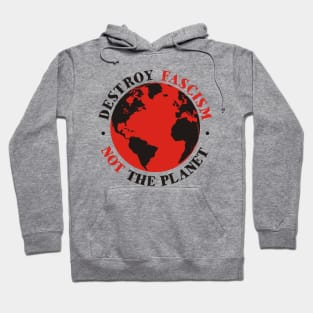 Destroy Fascism Not The Planet Hoodie